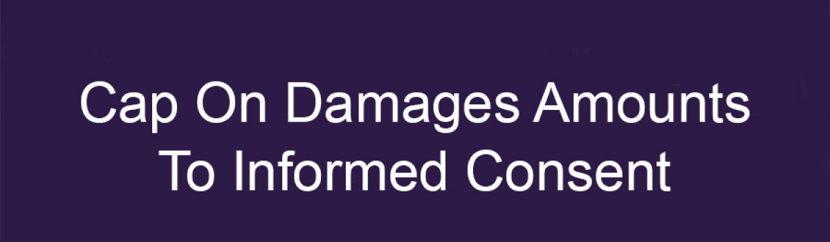 Cap On Damages Amounts To Informed Consent